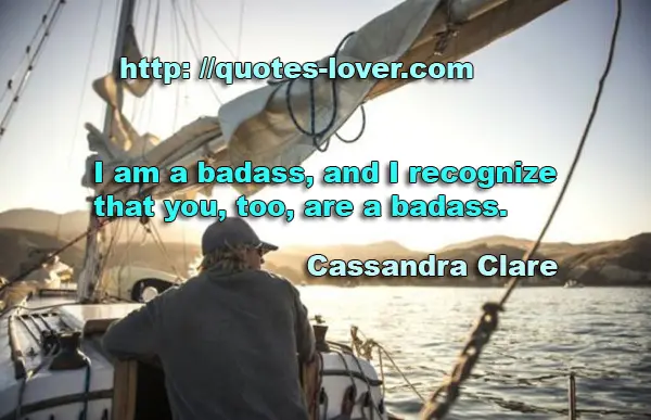 I am a badass, and I recognize that you, too, are a badass.