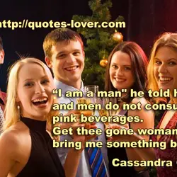 I am a man" he told her, "and men do not consume pink beverages. Get...