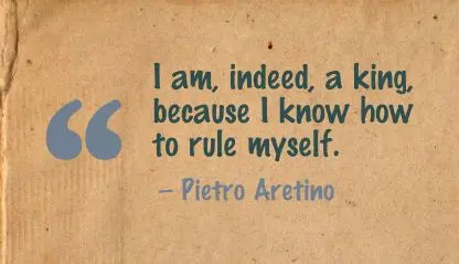 I am indeed a king because I know how to rule myself