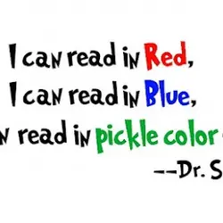 I can read in Red, I can read in Blue I can read in pickle...