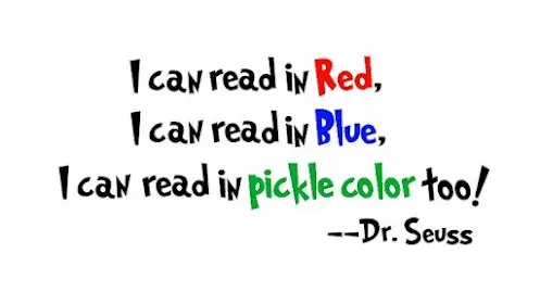 I can read in Red, I can read in Blue I can read in pickle color too 