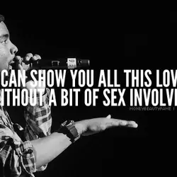 I can show you all this love without a bit of sex involved.