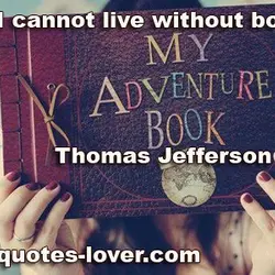 I cannot live without books.