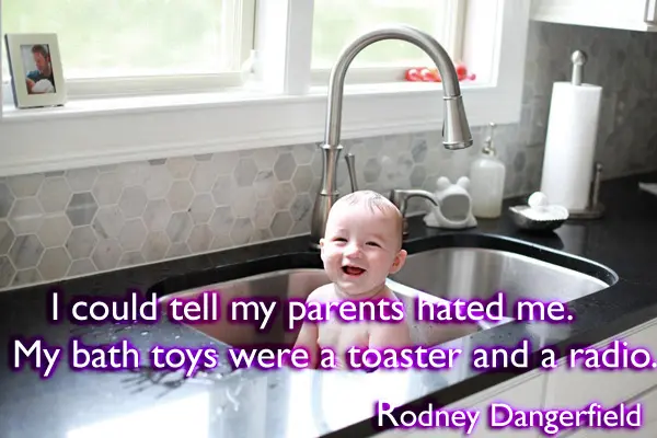 I could tell my parents hated me. My bath toys were a toaster and a radio.