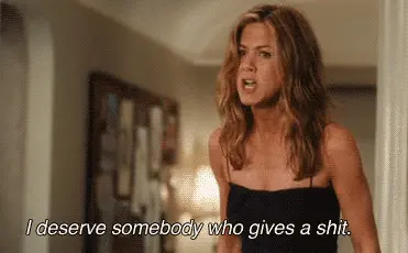 I deserve somebody who gives a shit