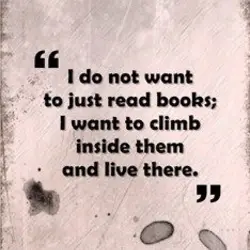 I do not want to just read books; I want to climb and live there