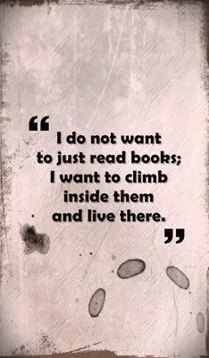 I do not want to just read books; I want to climb and live there