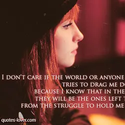 I don’t care if the world or anyone in it tries to drag me down,...