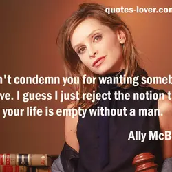 I don't condemn you for wanting somebody to love. I guess I just reject the...