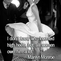 I don't know who invented high heels, but all women owe him a lot!