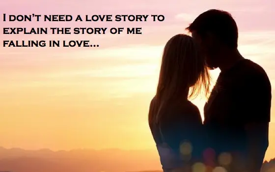 I don't need a love story to explain the story of me falling in love