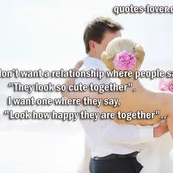 I don’t want a relationship where people say, "They look so cute together". I want...