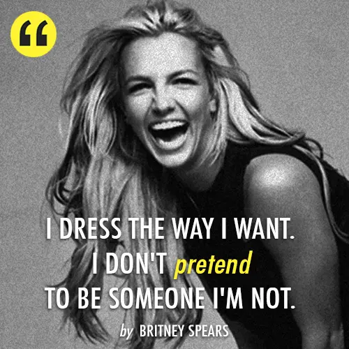 I dress the way I want. I don't pretend to be someone I'm not