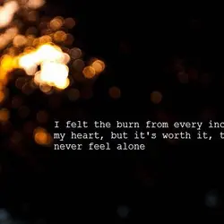 I felt the burn from every inch of my heart, but it's worth it, to...