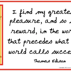 I find my greatest pleasure, and so my reward, in the work that preceds what...