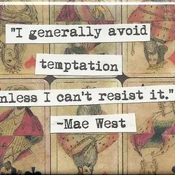 I generally avoid temptation unless I can't resist it.