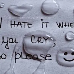 I hate it when you cry, so please smile
