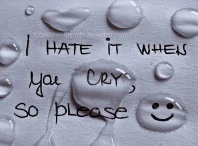 I hate it when you cry, so please smile