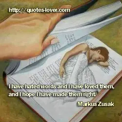 I have hated words and I have loved them, and I hope I have made...