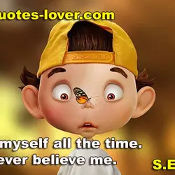 I lie to myself all the time. But I never believe me.