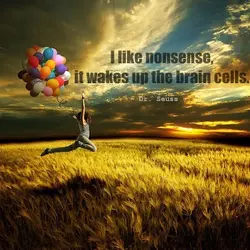 I like nonsense it wakes up the brain cells