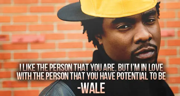 I like th person that you are , but I'm in love with the person that you have potential to be