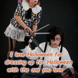 I love Halloween for dressing up for Halloween with the one you love.