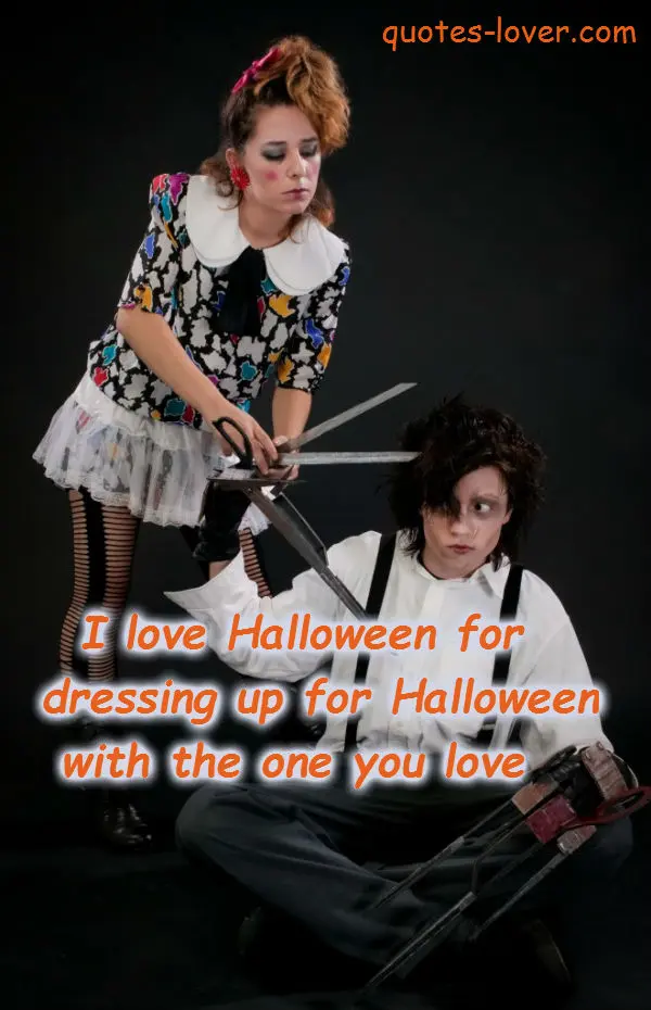 I love Halloween for dressing up for Halloween with the one you love.