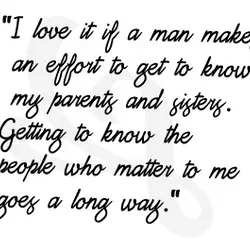 I love it if a man makes an effort to get to know my parents...