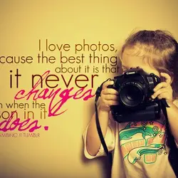 I love photos, because the best thing about it is that it never changes even...