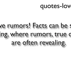 I love rumors! Facts can be so misleading, where rumors, true or false, are often...