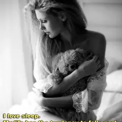 I love sleep. My life has the tendency to fall apart when I'm awake, you...