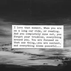 I love that moment. When you are on a long car ride, or reading. And...