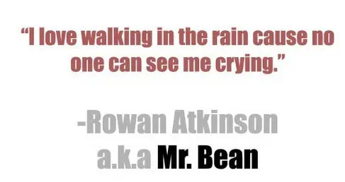 I love walking in the rain cause no one can see me crying