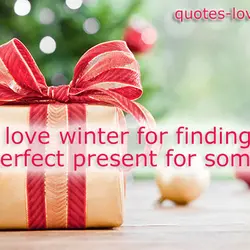 I love winter for finding the perfect present for someone.