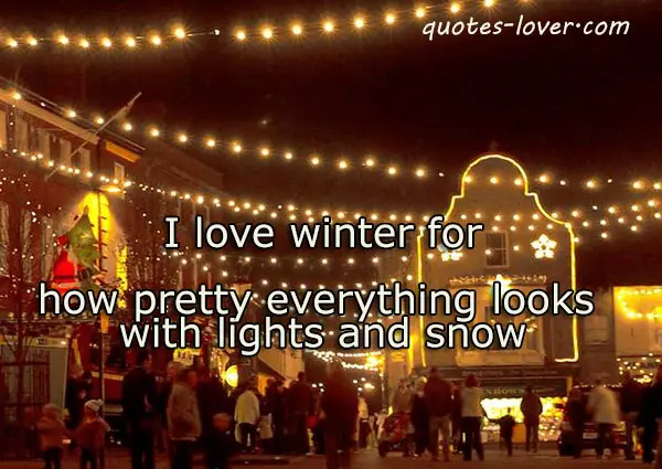 I love winter for how pretty everything looks with lights and snow.