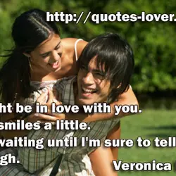 I might be in love with you." He smiles a little. "I'm waiting until I'm...