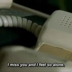 I miss you and I feel so alone.