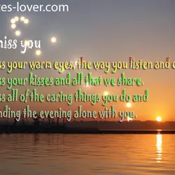 I miss you I miss your warm eyes the way you listen and care I...