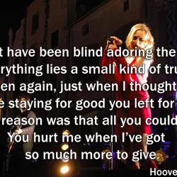 I must have been blind adoring the blues in everything lies a small kind of...
