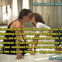 I no longer believed in the idea of soul mates, or love at first sight....