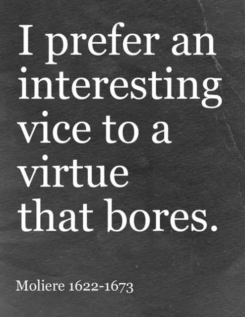 I prefer an interesting vice to a virtue that bores 