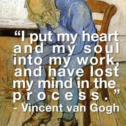 I put my heart and my soul into my work, and have lost my mind...