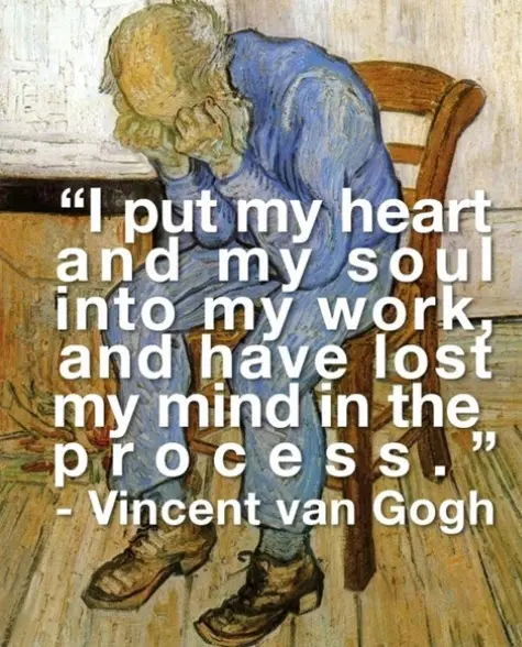 I put my heart and my soul into my work, and have lost my mind in the process 