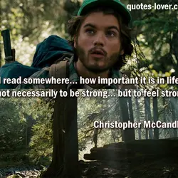 I read somewhere... how important it is in life not necessarily to be strong... but...