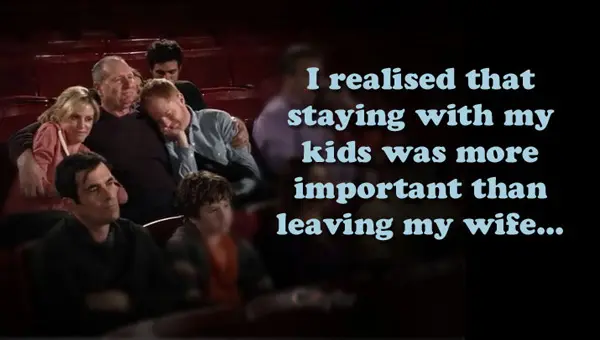 I realised that staying with my kids was more important than leaving my wife.