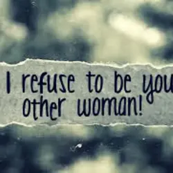 I refuse to be your other woman.