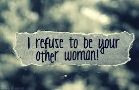 I refuse to be your other woman.