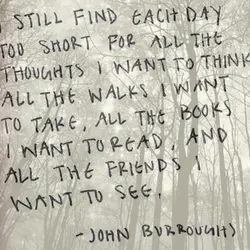 I still find each day too short for all the thoughts I want to think,...