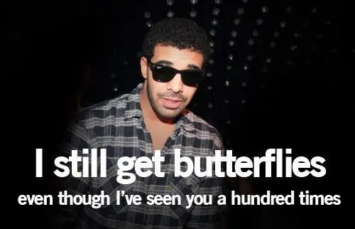 I still get butterflies even though I've seen you a hundred times.